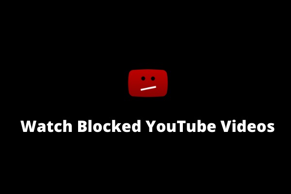 How to Watch Blocked YouTube Videos – 4 Solutions