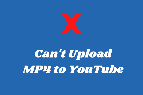 Why Can't Upload MP4 to YouTube - Reasons and Solutions