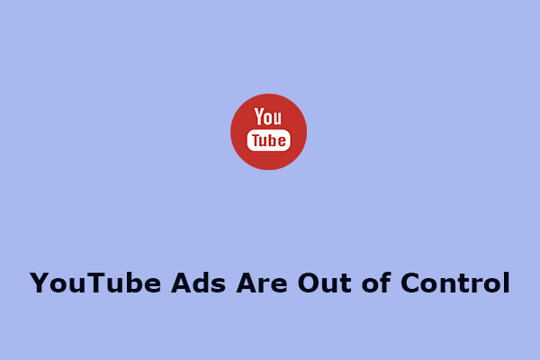 YouTube Ads Are Out of Control: How to Block & Turn Off Them
