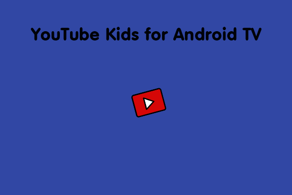 How to Watch YouTube Kids for Android TV? [Complete Guide]