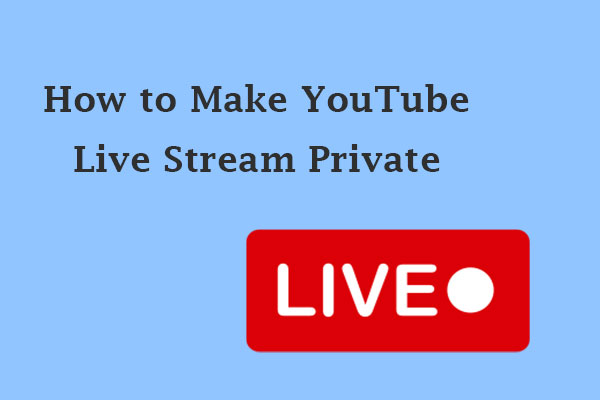 How to Make YouTube Live Stream Private in Easy Steps