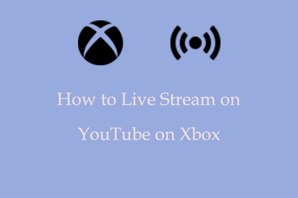 Full Guides on How to Live Stream on YouTube on Xbox