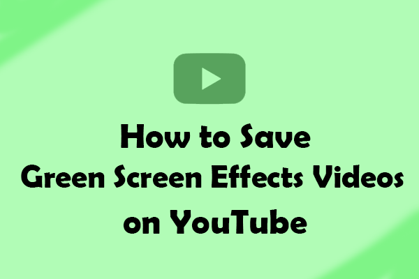 How to Save Green Screen Effects Videos on YouTube