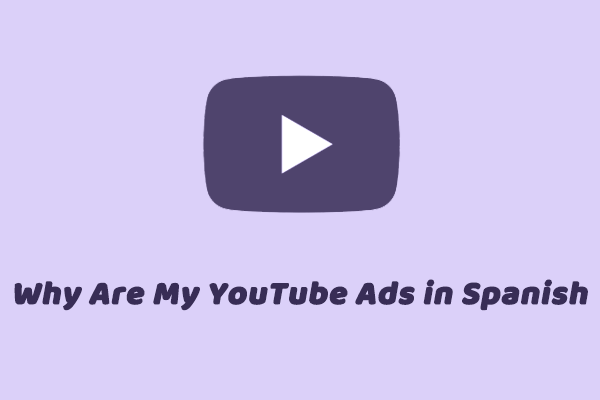 [Powerful Solutions] Why Are My YouTube Ads in Spanish?