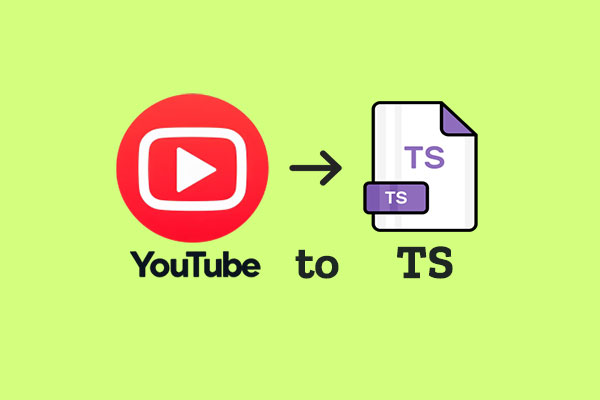 YouTube to TS: A Quick YouTube to TS Conversion Guide