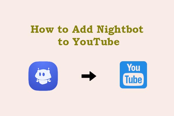 Detailed Guides on How to Add Nightbot to YouTube Easily