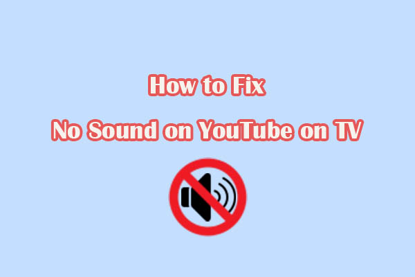 How to Fix No Sound on YouTube on TV? [Reasons and Solutions]