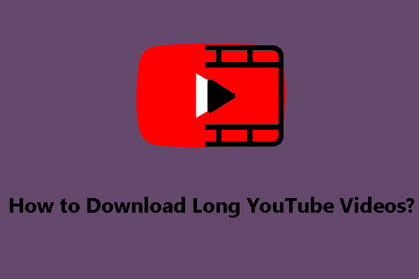 how to download long youtube videos on pc
