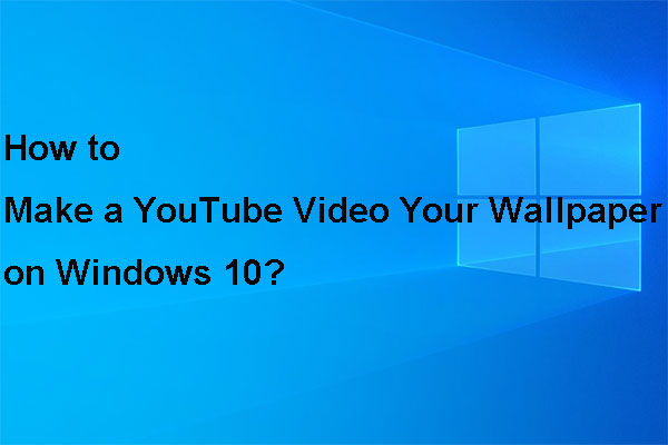 How to Make a YouTube Video Your Wallpaper on Windows 10?