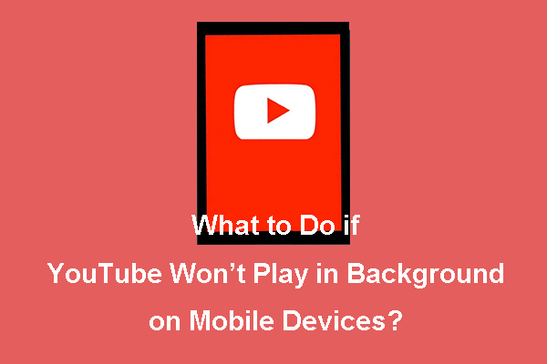 What to Do if YouTube Won't Play in Background on Mobile Devices?