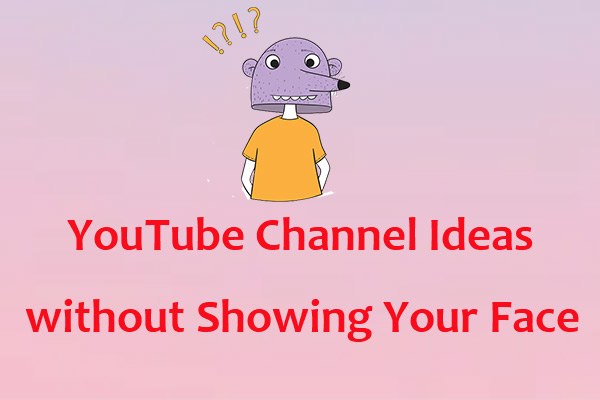 how to create content for youtube without showing face